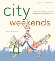 City Weekends: Greatest Escapes and Weekend Getaways In and Around New York City 0789318571 Book Cover