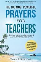 Prayer the 100 Most Powerful Prayers for Teachers 2 Amazing Books Included to Pray for Public Speaking & Daily Prayers: Become a Mentor, Educator & Leader That Changes Lives 1535390697 Book Cover