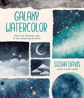 Galaxy Watercolor: Paint the Universe with 30 Awe-Inspiring Projects 1645672964 Book Cover