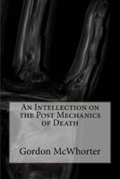 An Intellection on the Post Mechanics of Death 1535560541 Book Cover
