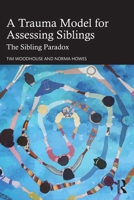 A Trauma Model for Assessing Siblings: The Sibling Paradox 1041208596 Book Cover