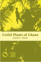 Useful plants of Ghana: West African uses of wild and cultivated plants 1853390437 Book Cover