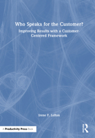 Who Speaks for the Customer?: Improving Results with a Customer Centered Framework 1041028806 Book Cover