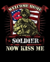 Welcome Home Soldier Now Kiss Me: Welcome Home Soldier, Now Kiss Me! Deployment Military 2020-2021 Weekly Planner & Gratitude Journal (110 Pages, 8" x ... Moments of Thankfulness & To Do Lists 1671840801 Book Cover