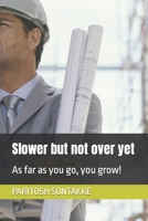 Slower but not over yet: As far as you go, you grow! B0C7TCMR32 Book Cover