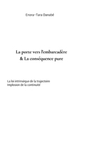 La porte vers l'embarcadère & La conséquence pure: La loi intrinsèque de la trajectoire - Implosion de la continuité (French Edition) B0H4RN7C82 Book Cover