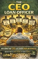 THE CEO LOAN OFFICER: BECOMING THE CEO OF YOUR OWN BUSINESS 1964121078 Book Cover