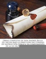 Obras completas de don Andrés Bello. Ed. hecha bajo la dirección del Consejo de instrucción pública, en cumplimiento de la Lei de 5 de setiembre de 1872 1179741552 Book Cover