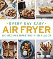 Every Day Easy Air Fryer: 100 Recipes Bursting with Flavor 1328577872 Book Cover
