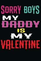 Sorry Boys My Daddy Is My Valentine: Dad Valentines Day Gift journal notebook 1660272351 Book Cover