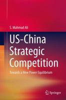 Us-China Strategic Competition: Towards a New Power Equilibrium 3662526239 Book Cover