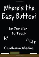 Where's the Easy Button?: So You Want to Teach 143430678X Book Cover