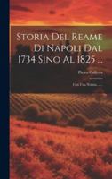 Storia Del Reame Di Napoli Dal 1734 Sino Al 1825 ...: Con Una Notizia ...... 1021874590 Book Cover