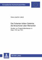 «Die Folianten Bilden Gelehrte, Die Broschueren Aber Menschen»: Studien Zur Flugschriftenliteratur in Wien 1781 Bis 1791 3631382650 Book Cover