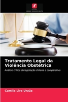 Tratamento Legal da Violência Obstétrica: Análise crítica da legislação chilena e comparativa 6204029622 Book Cover