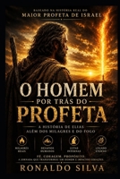 O Homem Por Trás do Profeta: A história de Elias além dos milagres e do fogo (Portuguese Edition) B0H32YVYVC Book Cover