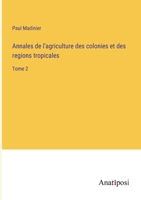 Annales de l'agriculture des colonies et des regions tropicales: Tome 2 3382700360 Book Cover