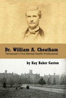 Dr. William Archer Cheatham: Tennessee's First Mental Health Professional 0578859920 Book Cover