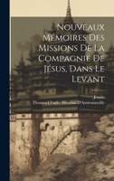 Nouveaux M�moires Des Missions de la Compagnie de J�sus, Dans Le Levant 1022540106 Book Cover