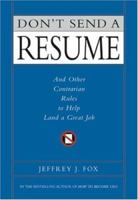 Don't Send a Resume: And Other Contrarian Rules to Help Land a Great Job