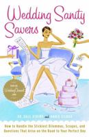 Wedding Sanity Savers: How to Handle the Stickiest Dilemmas, Scrapes, and Questions that Arise on the Road to Your Perfect Day 0767918746 Book Cover