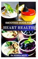 SMOOTHIE GUIDE FOR HEART HEALTH: Nourishing Blends to Support Circulation, Lower Cholesterol & Boost Cardiovascular Wellness B0FF9RX99W Book Cover
