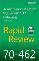 Rapid Review 70-462: Administering Microsoft® SQL Server® 2012 Databases 0735666911 Book Cover
