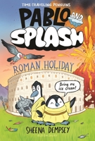Pablo and Splash: Roman Holiday: The Hilarious Kids' Graphic Novel Series about Time-Travelling Penguins 1547617624 Book Cover