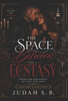 The Space Between Ecstasy Vol.1 Editor's Edition: Under The Influence of Lust and Love (The Space Between Ecstasy Series) B0H1B4PTFX Book Cover