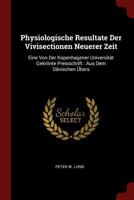Physiologische Resultate Der Vivisectionen Neuerer Zeit: Eine Von Der Kopenhagener Universit�t Gekr�nte Preisschrift: Aus Dem D�nischen �bers 1376314266 Book Cover