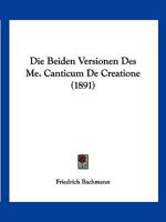 Die Beiden Versionen Des Me. Canticum de Creatione 116831285X Book Cover