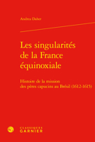 Les Singularites De La France Equinoxiale: Histoire De La Mission Des Peres Capucins Au Bresil 1612-1615 (Geographies Du Monde, 5) 2406130665 Book Cover