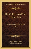The College and the Higher Life: Baccalaureate Sermons 1165107678 Book Cover