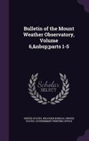 Bulletin of the Mount Weather Observatory, Volume 6, parts 1-5 1358635889 Book Cover