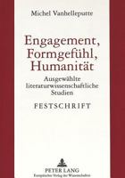 Engagement, Formgefuehl, Humanitaet: Ausgewaehlte Literaturwissenschaftliche Studien- Festschrift Hrsg. Von Monique Boussart, Madeline Lutjeharms, Hei 3631311117 Book Cover