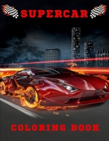 Supercar Coloring Book: Amazing Sports & Luxury Cars for Kids & Teens B08GVCCXHY Book Cover