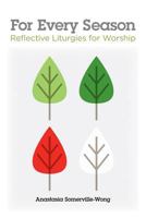 For Every Season: Reflective Liturgies for Worship 0829819363 Book Cover