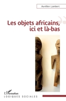 Les objets africains, ici et là-bas (Logiques Sociales) (French Edition) 2343043914 Book Cover