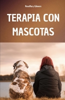 TERAPIA CON MASCOTAS: UN MANUAL COMPLETO PARA COMPRENDER EL PODER CURATIVO DE LA TERAPIA CON MASCOTAS Y SU PAPEL EN EL BIENESTAR FÍSICO Y MENTAL DE QUIENES LA USAN (Spanish Edition) B0FNQD4ZBM Book Cover
