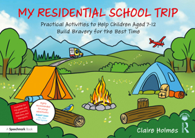 My Residential School Trip: Practical Activities to Help Children Aged 7-12 Build Bravery for the Best Time 1032840250 Book Cover