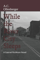 While the River City Sleeps: A Gabriel Rusikoov Novel B0FWQKSMRY Book Cover