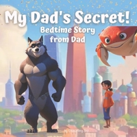 Bedtime Story from Dad: My Dad’s Secret – an Unexpected & Important Secret Waiting for You to Uncover | A Story for Dad to Tell His Children Before ... to Enjoy with Their Kids (Bedtime Stories) B0CQVTCVBG Book Cover