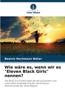 Wie wäre es, wenn wir es "Eleven Black Girls" nennen?: Die Rolle von Erzählungen bei der politischen und kulturellen Eingliederung der Quilombola-Gemeinschaft der Onze Negras B0CH2F2KYN Book Cover
