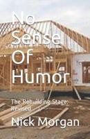 No Sense Of Humor: The Rebuilding Stage: Revised 1547289147 Book Cover