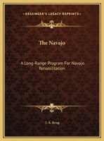 The Navajo: A Long-Range Program For Navajo Rehabilitation 1163150207 Book Cover