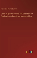 Lettre du général Duvivier à M. Desjobert sur l'application de l'armée aux travaux publics (French Edition) 3385035570 Book Cover