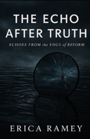The Echo After Truth: Echoes from the Edge of Reform B0F7HQ754C Book Cover