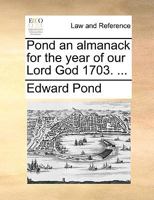 Pond an almanack for the year of our Lord God 1703. ... 1170422888 Book Cover