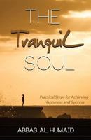 The Tranquil Soul: Practical Steps for Achieving Happiness and Success 1912275112 Book Cover