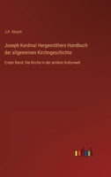 Joseph Kardinal Hergenröthers Handbuch der allgemeinen Kirchngeschichte: Erster Band: Die Kirche in der antiken Kulturwelt 3368618768 Book Cover
